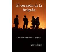 El corazón de la brigada: Una vida entre llamas y ceniza