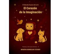 El Corazón de la Imaginación: El Arte de los Sentimientos (El Mundo Suave de la IA)