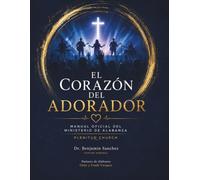 EL CORAZÓN DEL ADORADOR: Manual del Ministerio de Alabanza