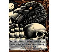 El Corazón Delator, El Cuervo Y Las Aventuras De Arthur Gordom Pym: Las Obras De Edgar Allan Poe: adaptadas a un lenguaje más contemporáneo enfocado en jovenes