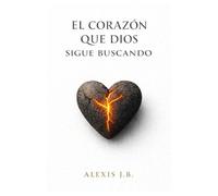 EL CORAZÓN QUE DIOS SIGUE BUSCANDO