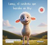 El corderito que buscaba un Rey. Colección Navidad: Una hermosa y tierna historia sobre el pequeño Lanny, quien encontró Amor en el Rey que nació en ... Colección Navideña, Historias infantiles)
