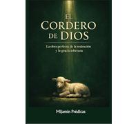 EL CORDERO DE DIOS: LA OBRA PERFECTA DE LA REDENCIÓN Y LA GRACIA DE DIOS (BIBLIOTECA DE PENSAMIENTO)