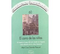 El Corro de Las Ninas, El Circulo de Las Mujeres: Un Repaso Al Juego del Corro Desde Sus Origenes Como Elemento de La Cultura Femenina: 60 (Cuadernos Inacabados)