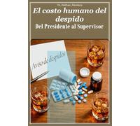 El costo humano del despido: Del presidente al supervisor