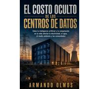 El costo oculto de los centros de datos: Libro uno de Los costos ocultos de la tecnología: 1 (spanish. Versión en español: Computadoras y Tecnología - Libro I)