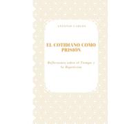 El Cotidiano Como Prisión: Reflexiones sobre el Tiempo y la Repetición (Tiempo, Trabajo y Desgaste)
