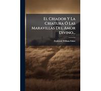 El Criador Y La Criatura Ã" Las Maravillas Del Amor Divino...