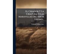 El Criador Y La Criatura Ã" Las Maravillas Del Amor Divino...
