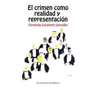 El crimen como realidad y representación.: Contribución para una historia del presente