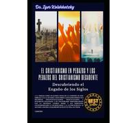 EL CRISTIANISMO EN PEDAZOS Y LOS PEDAZOS DEL CRISTIANISMO DECADENTE: DESCUBRIENDO EL ENGAÑO DE LOS SIGLOS