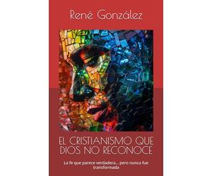 EL CRISTIANISMO QUE DIOS NO RECONOCE: La fe que parece verdadera… pero nunca fue transformada (Escuela del Espíritu)
