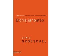 El cristiano ateo: Creer en Dios, pero vivir como si Dios no existiera = The Christian Atheist