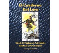 El Cuadermo Del Loco: Más de III Páginas de Actividades Intuitivas y Para Colorear