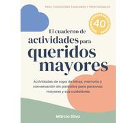 El cuaderno de actividades para queridos mayores: 40 sesiones guiadas sin pantallas que incluyen sopas de letras y actividades de memoria y ... familiares y cuidadores profesionales.