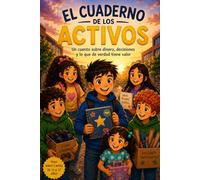 EL CUADERNO DE ACTIVOS: Un libro sobre dinero, decisiones y lo que de verdad tiene valor (Kenzo y las pequeñas grandes ideas)
