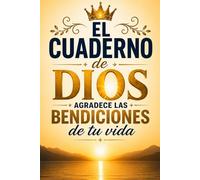 EL cuaderno de Dios: Agradece las bendiciones de tu vida