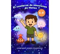 El Cuaderno de Emociones de Mateo: Actividades para ayudar a niños de 5 a 8 años a reconocer, expresar y manejar sus emociones