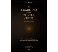El Cuaderno de La Primera Chispa | Versión Extendida: Un workbook de La Fragua para escuchar lo que sigue vivo dentro de ti y empezar a volver a tu ... (La Fragua parte 1: El despertar del Fuego)