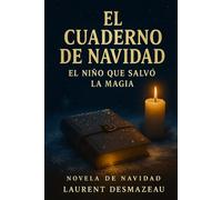 EL CUADERNO DE NAVIDAD: EL NIÑO QUE SALVÓ LA MAGIA (Novelas de Navidad)