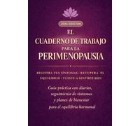 El Cuaderno de Trabajo para la Perimenopausia: Guía práctica con diarios, seguimiento de síntomas y planes de bienestar para el equilibrio hormonal