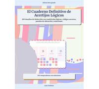 El Cuaderno Definitivo de Acertijos Lógicos: 100 desafíos de deducción con cuadrículas lógicas, códigos secretos, puzzles de ubicación y soluciones