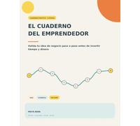 El cuaderno del emprendedor: Valida tu idea de negocio paso a paso antes de invertir tiempo y dinero