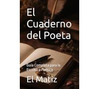 El Cuaderno del Poeta: Guía Completa para la Escritura Poética