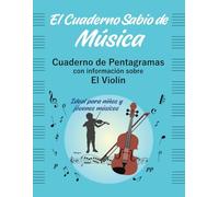 El Cuaderno Sabio de Música. Cuaderno de pentagramas con información sobre El Violín: Ideal para niños y jóvenes músicos.
