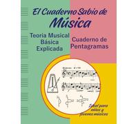 El Cuaderno Sabio de Música. Cuaderno de pentagramas con Teoría musical básica explicada: Ideal para niños y jóvenes músicos.