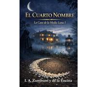 El Cuarto Nombre: La Casa de la Media Luna I