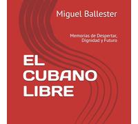 EL_CUBANO_LIBRE: Memorias de Despertar, Dignidad y Futuro