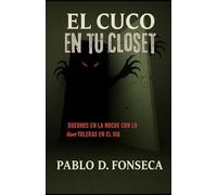 El Cuco En Tu Closet: Duermes en la noche con lo que Toleras en el Dia