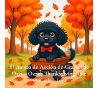 El cuento de Acción de Gracias de Ozzy - Ozzy's Thanksgiving Tale: .Una historia conmovedora de gratitud, generosidad y agradecimiento en esta fiesta ... giving and thanks: 8 (Ozzy the Toy Poodle)