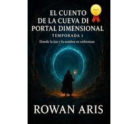 EL CUENTO DE LA CUEVA DEL PORTAL DIMENSIONAL: TEMPORADA 1 DONDE LA LUZ Y LA SOMBRA SE ENCUENTRAN