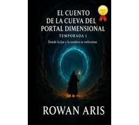 EL CUENTO DE LA CUEVA DEL PORTAL DIMENSIONAL: TEMPORADA 1 DONDE LA LUZ Y LA SOMBRA SE ENCUENTRAN