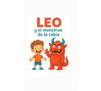 El cuento de Leo y el monstruo de la rabia (Los monstruos de las emociones)