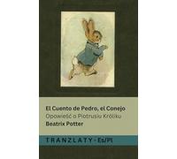El Cuento de Pedro, el Conejo / Opowieśc o Piotrusiu Króliku: Tranzlaty Español Polsku