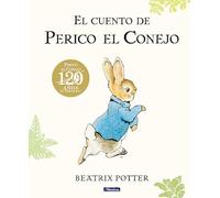 El Cuento de Perico El Conejo (Ed. 120 Aniversario) / The Tale of Peter Rabbit ( 120th Anniversary Edition) (Cuento De Perico El Conejo / Tale of Peter Rabbit)