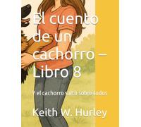 El cuento de un cachorro - Libro 8: Y el cachorro saltó sobre todos
