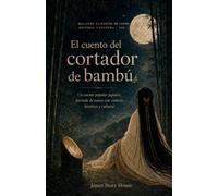 El cuento del cortador de bambú: Un cuento popular japonés, narrado de nuevo con contexto histórico y cultural (Relatos clásicos de Japón: Historia y cultura)
