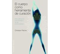 El Cuerpo Como Herramienta de Curacion: Descodificacion Psicobiologica de las Enfermedades (SALUD Y VIDA NATURAL)