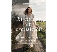 El cuerpo en transición: Historias reales de la menopausia. Un puente entre lo que sientes y lo que nadie te explicó