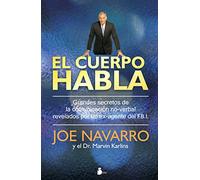 El Cuerpo Habla: Secretos de la comunciacion no-verbal / An Ex-FBI Agent's Guide to Speed-Reading People