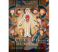 El cuerpo humano para niños: Libro para colorear con datos curiosos, anatomía sencilla y juegos divertidos: Una aventura educativa de la cabeza a los pies para edades de 5 a 10 años.