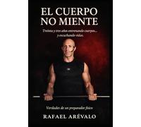EL CUERPO NO MIENTE: Treinta y tres años entrenado cuerpos y escuchando vidas