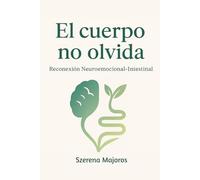 El cuerpo no olvida: Reconexión Neuroemocional-Intestinal