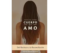 El cuerpo que amo: Del rechazo a la reconciliación