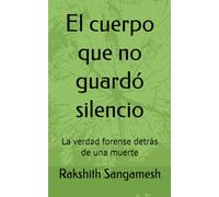 El cuerpo que no guardó silencio: La verdad forense detrás de una muerte