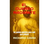 EL CUERPO RADIANTE: Un camino gnóstico para salir de la Matrix